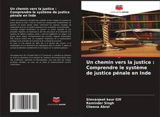 Un chemin vers la justice : Comprendre le système de justice pénale en Inde kitap kapağı