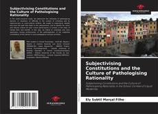 Subjectivising Constitutions and the Culture of Pathologising Rationality kitap kapağı