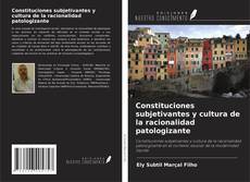 Couverture de Constituciones subjetivantes y cultura de la racionalidad patologizante