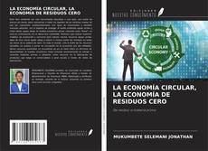 LA ECONOMÍA CIRCULAR, LA ECONOMÍA DE RESIDUOS CERO的封面