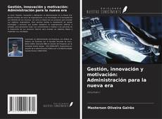 Capa do livro de Gestión, innovación y motivación: Administración para la nueva era 