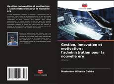 Copertina di Gestion, innovation et motivation : l'administration pour la nouvelle ère