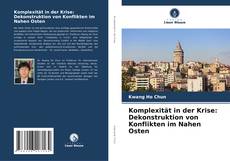 Komplexität in der Krise: Dekonstruktion von Konflikten im Nahen Osten kitap kapağı