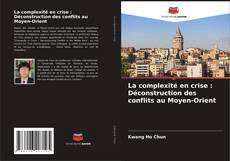 Portada del libro de La complexité en crise : Déconstruction des conflits au Moyen-Orient