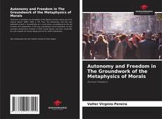 Autonomy and Freedom in The Groundwork of the Metaphysics of Morals kitap kapağı