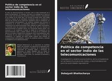Copertina di Política de competencia en el sector indio de las telecomunicaciones