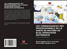 Buchcover von LES CONNAISSANCES DES PROFESSIONNELS DE LA SANTÉ EN MATIÈRE DE BLOC OPÉRATOIRE DIFFÉRENCIÉ