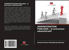 Обложка ADMINISTRATION PUBLIQUE : le processus administratif