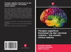 Bookcover of Terapia cognitivo-funcional na dor cervical crónica - Um ensaio clínico aberto