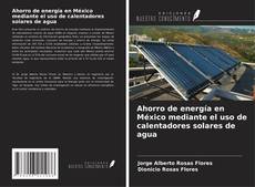 Capa do livro de Ahorro de energía en México mediante el uso de calentadores solares de agua 