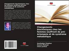Bookcover of Changements biochimiques chez les femmes souffrant de pré-éclampsie et de syndrome métabolique