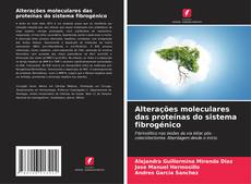 Bookcover of Alterações moleculares das proteínas do sistema fibrogénico
