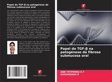 Bookcover of Papel do TGF-β na patogénese da fibrose submucosa oral