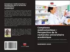 Обложка Complexes médicamenteux : Perspective de la recherche universitaire académique