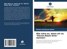 Portada del libro de Wie wäre es, wenn wir es "Eleven Black Girls" nennen?