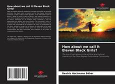Capa do livro de How about we call it Eleven Black Girls? 