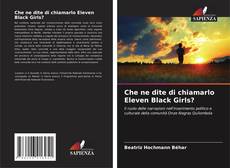 Copertina di Che ne dite di chiamarlo Eleven Black Girls?