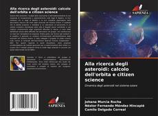 Bookcover of Alla ricerca degli asteroidi: calcolo dell'orbita e citizen science