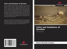 Couverture de Celts and Galatians of Gordion