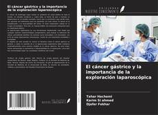 Portada del libro de El cáncer gástrico y la importancia de la exploración laparoscópica