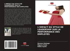 Bookcover of L'IMPACT DU STYLE DE LEADERSHIP SUR LA PERFORMANCE DES EMPLOYÉS
