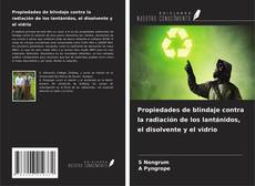 Copertina di Propiedades de blindaje contra la radiación de los lantánidos, el disolvente y el vidrio
