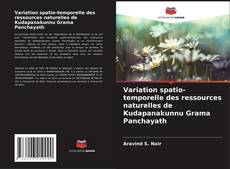 Bookcover of Variation spatio-temporelle des ressources naturelles de Kudapanakunnu Grama Panchayath