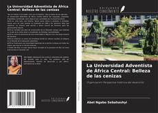 Copertina di La Universidad Adventista de África Central: Belleza de las cenizas