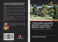 L'Università avventista dell'Africa centrale: La bellezza dalle ceneri的封面