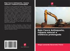 Bookcover of Bajo Cauca Antioqueño, riqueza natural e violência prolongada