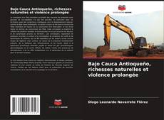 Buchcover von Bajo Cauca Antioqueño, richesses naturelles et violence prolongée