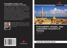 Portada del libro de Francophile vassals, neo-colonialist recyclers in Tunisia