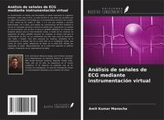 Bookcover of Análisis de señales de ECG mediante instrumentación virtual
