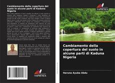 Cambiamento della copertura del suolo in alcune parti di Kaduna Nigeria的封面