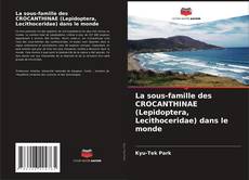 Bookcover of La sous-famille des CROCANTHINAE (Lepidoptera, Lecithoceridae) dans le monde
