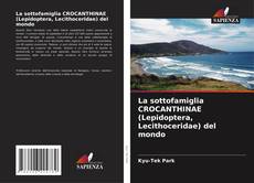 Portada del libro de La sottofamiglia CROCANTHINAE (Lepidoptera, Lecithoceridae) del mondo