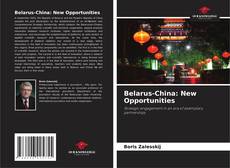 Capa do livro de Belarus-China: New Opportunities 