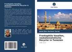 Borítókép a  Frankophile Vasallen, neokolonialistische Recycler in Tunesien - hoz
