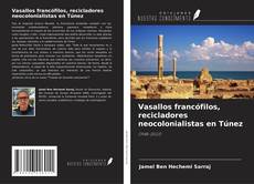 Copertina di Vasallos francófilos, recicladores neocolonialistas en Túnez
