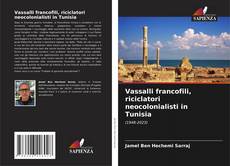 Bookcover of Vassalli francofili, riciclatori neocolonialisti in Tunisia