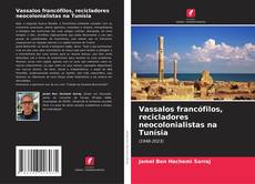 Portada del libro de Vassalos francófilos, recicladores neocolonialistas na Tunísia