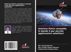 Antenna Patch compatta in banda S per piccole applicazioni satellitari kitap kapağı