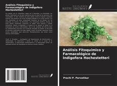 Copertina di Análisis Fitoquímico y Farmacológico de Indigofera Hochestetteri