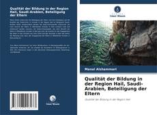 Copertina di Qualität der Bildung in der Region Hail, Saudi-Arabien, Beteiligung der Eltern