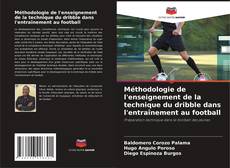 Copertina di Méthodologie de l'enseignement de la technique du dribble dans l'entraînement au football