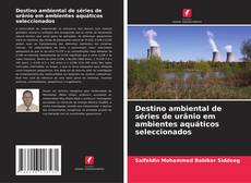 Copertina di Destino ambiental de séries de urânio em ambientes aquáticos seleccionados