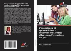 Copertina di L'esperienza di apprendimento autentico della fisica attraverso l'istruzione tra pari