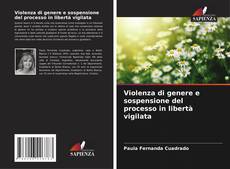 Bookcover of Violenza di genere e sospensione del processo in libertà vigilata