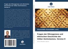 Bookcover of Fragen der Ethnogenese und ethnischen Geschichte der Völker Zentralasiens. Version 8