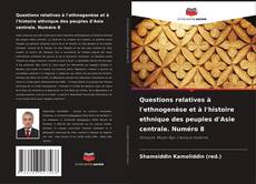Couverture de Questions relatives à l'ethnogenèse et à l'histoire ethnique des peuples d'Asie centrale. Numéro 8